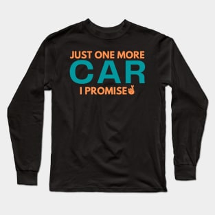 Just One More Car I Promise Long Sleeve T-Shirt